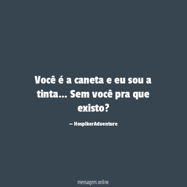 Você é a caneta e eu sou a tinta