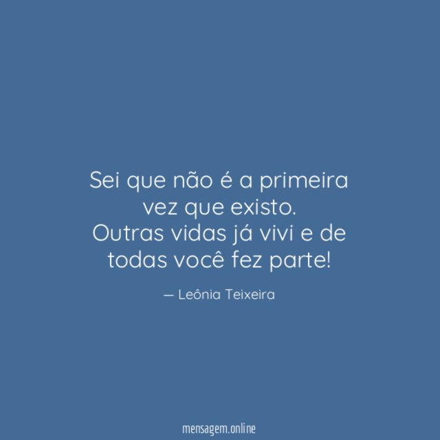 Sei que não é a primeira vez que existo