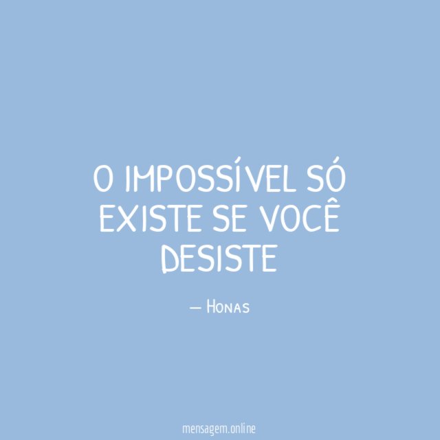O impossível só existe se você desiste