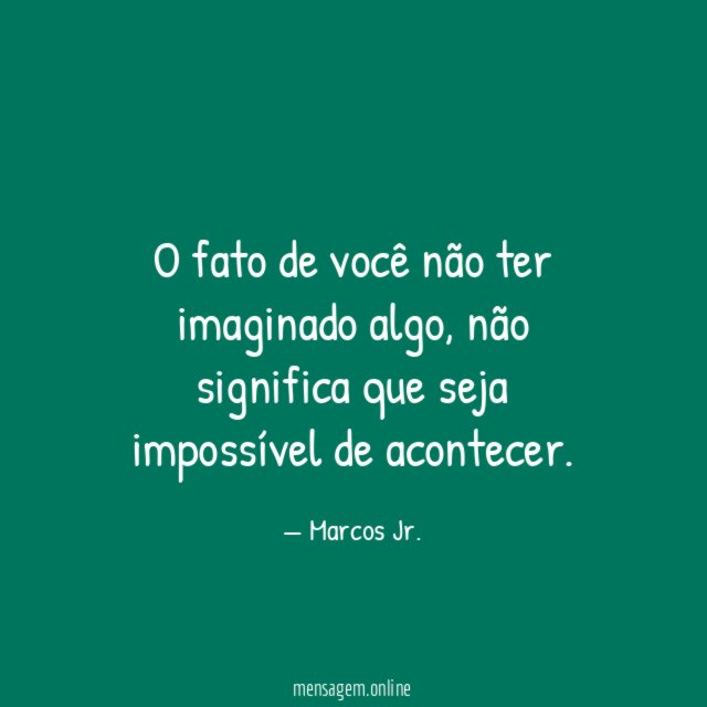 O fato de você não ter imaginado algo
