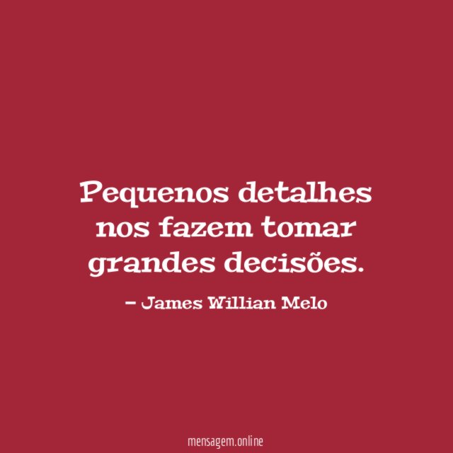 Pequenos detalhes nos fazem tomar grandes decisões