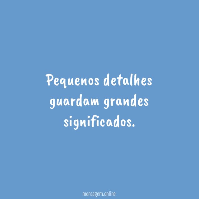 Pequenos detalhes guardam grandes significados