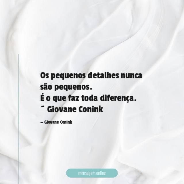 Os pequenos detalhes nunca são pequenos