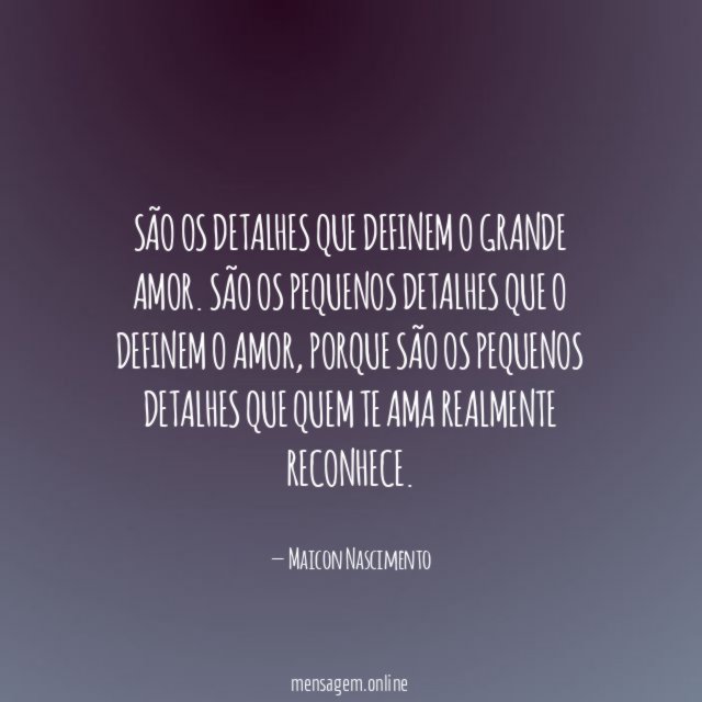 São os detalhes que definem o grande AMOR