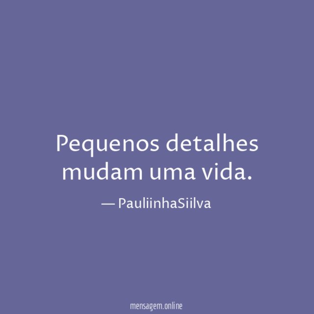 Pequenos detalhes mudam uma vida