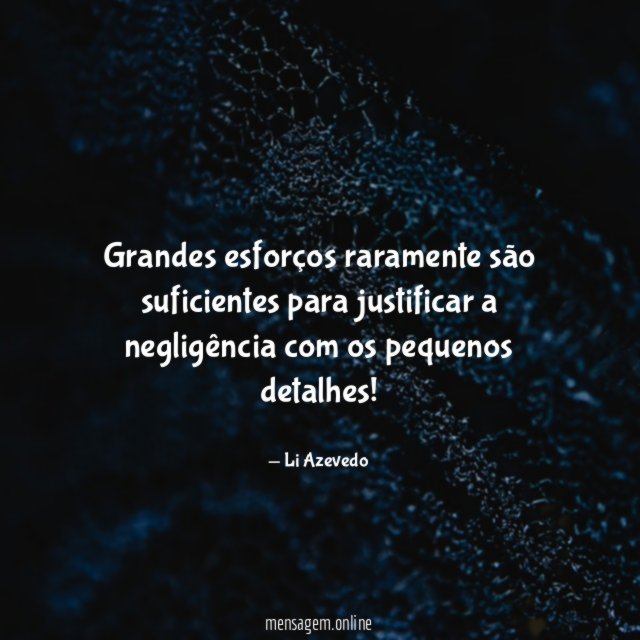 Grandes esforços raramente são suficientes para justificar a