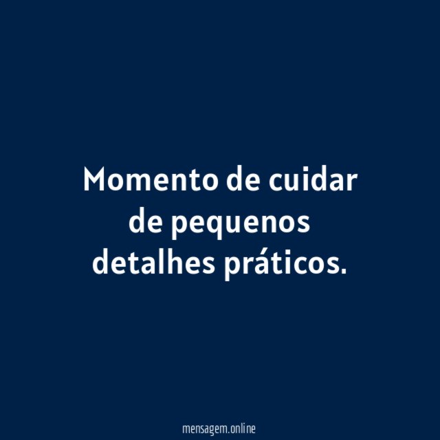 Momento de cuidar de pequenos detalhes práticos