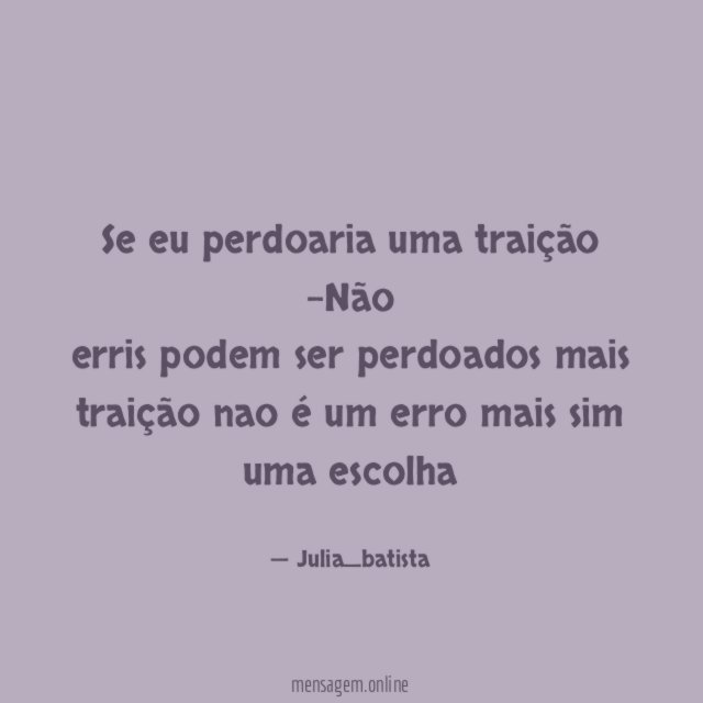Se eu perdoaria uma traição -Não erris podem ser perdoados