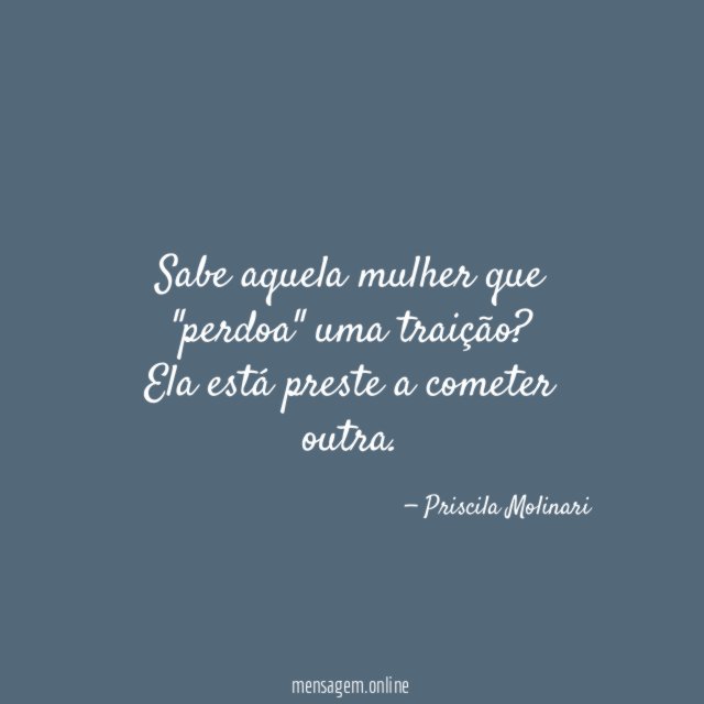 Sabe aquela mulher que "perdoa" uma traição