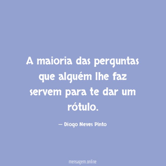 A maioria das perguntas que alguém lhe faz