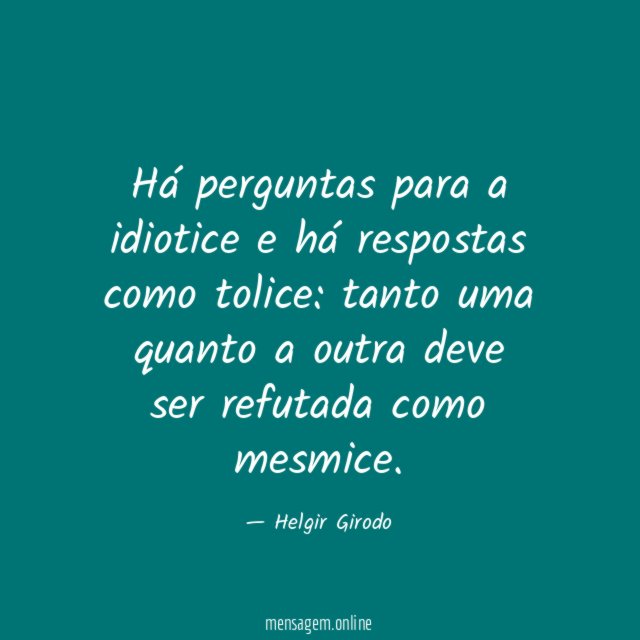 Há perguntas para a idiotice e há respostas como tolice