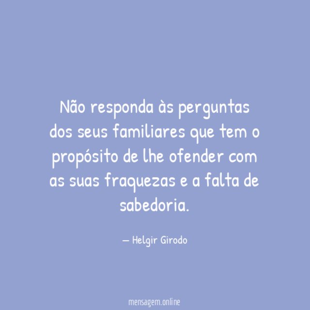 Não responda às perguntas dos seus familiares que