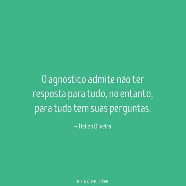 O agnóstico admite não ter resposta para tudo