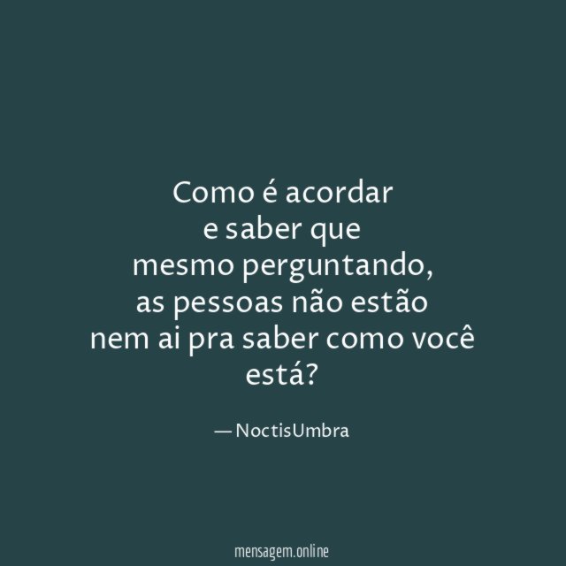 Como é acordar e saber que mesmo perguntando