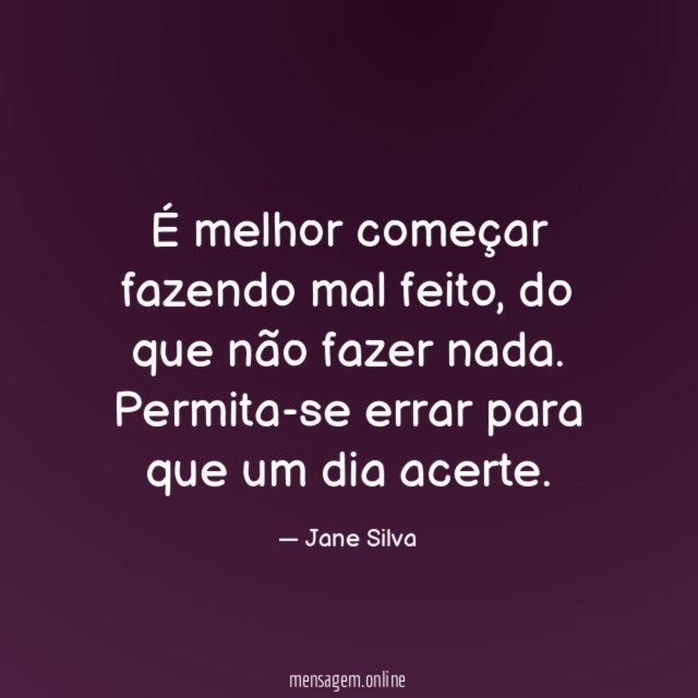 É melhor começar fazendo mal feito