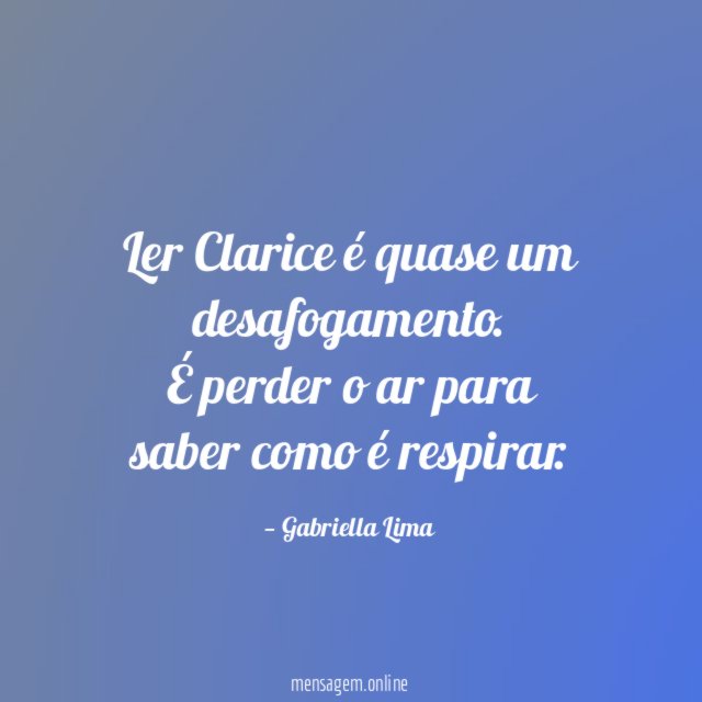 Ler Clarice é quase um desafogamento