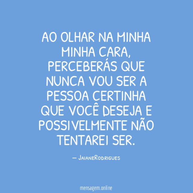 Ao olhar na minha minha cara
