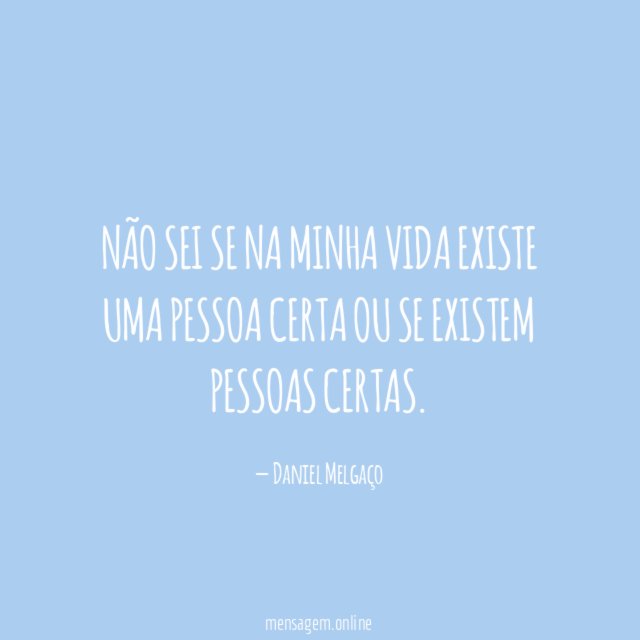 Não sei se na minha vida existe uma