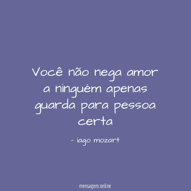 você não nega amor a ninguém apenas guarda