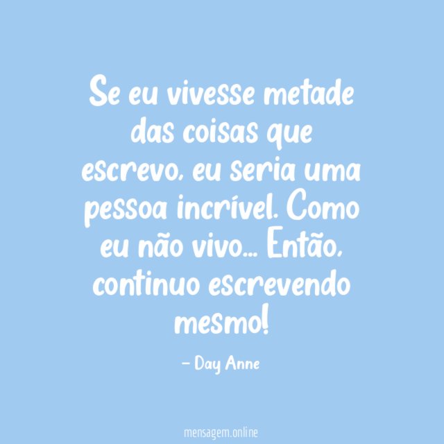 Se eu vivesse metade das coisas que escrevo