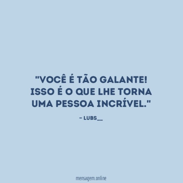 'Você é tão galante