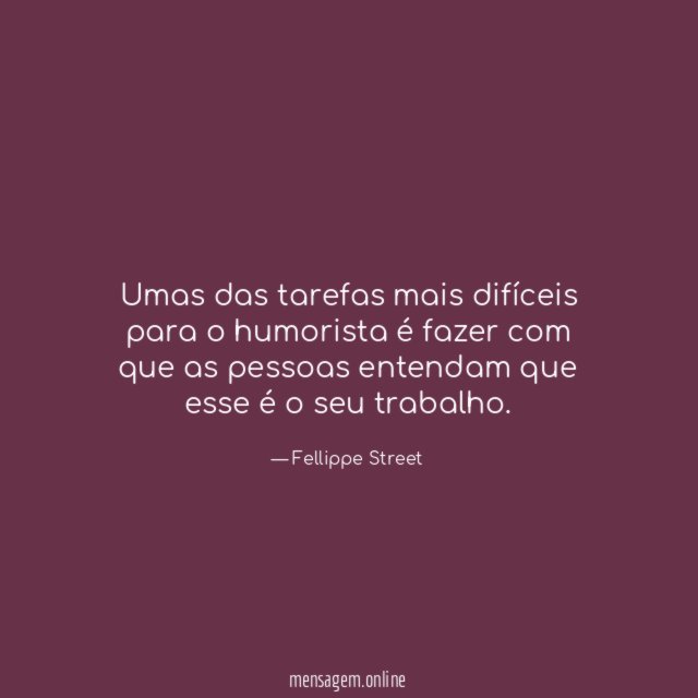 Umas das tarefas mais difíceis para o humorista