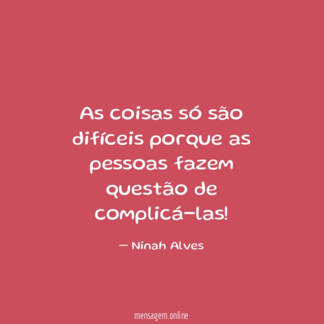 As coisas só são difíceis porque as pessoas