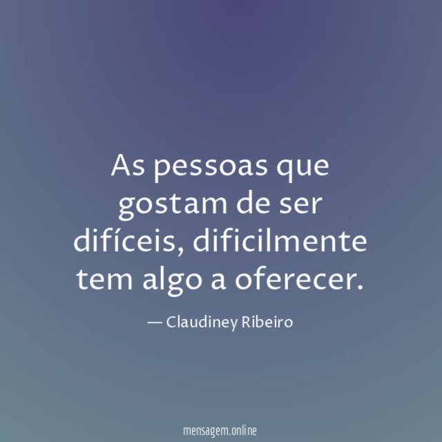 As pessoas que gostam de ser difíceis
