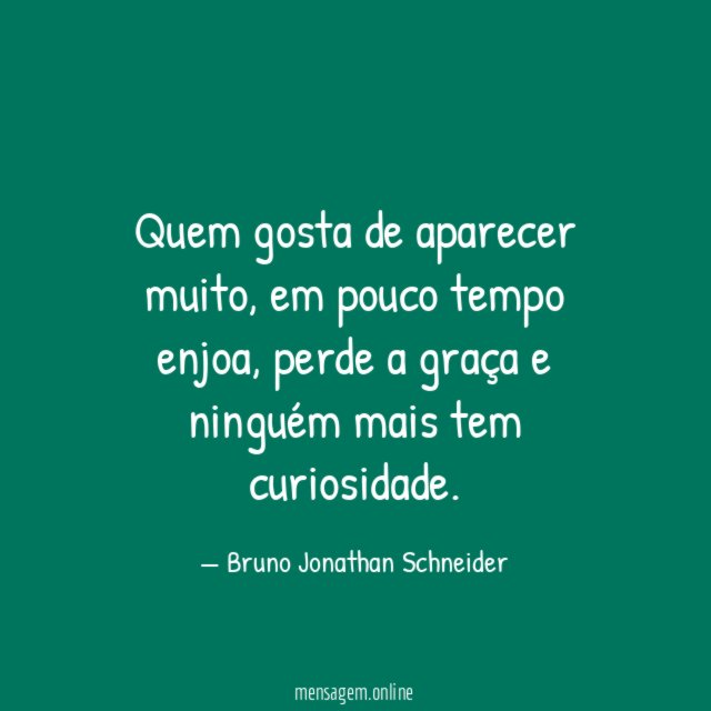 Quem gosta de aparecer muito