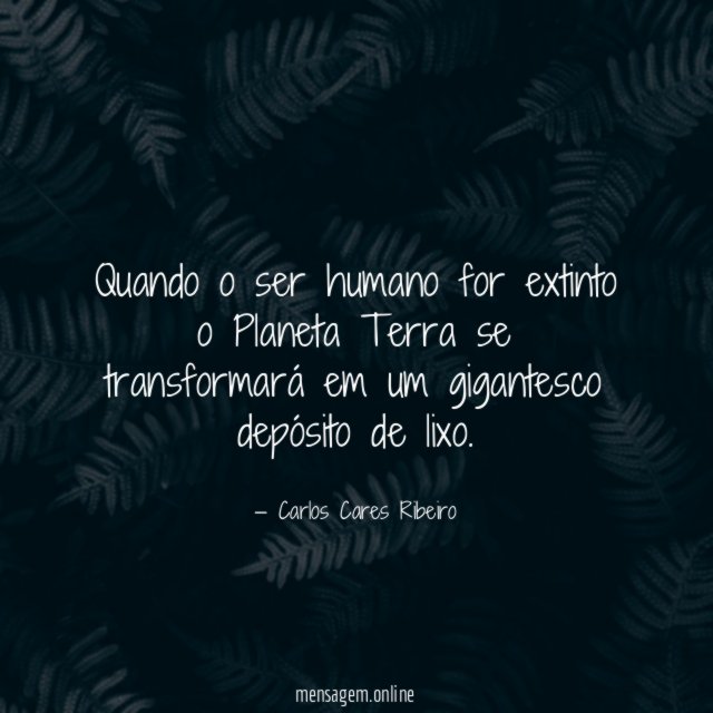 Quando o ser humano for extinto o Planeta