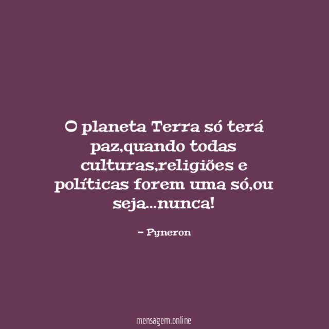 O planeta Terra só terá paz