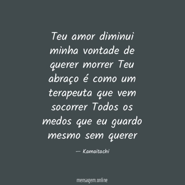 Teu amor diminui minha vontade de querer morrer Teu