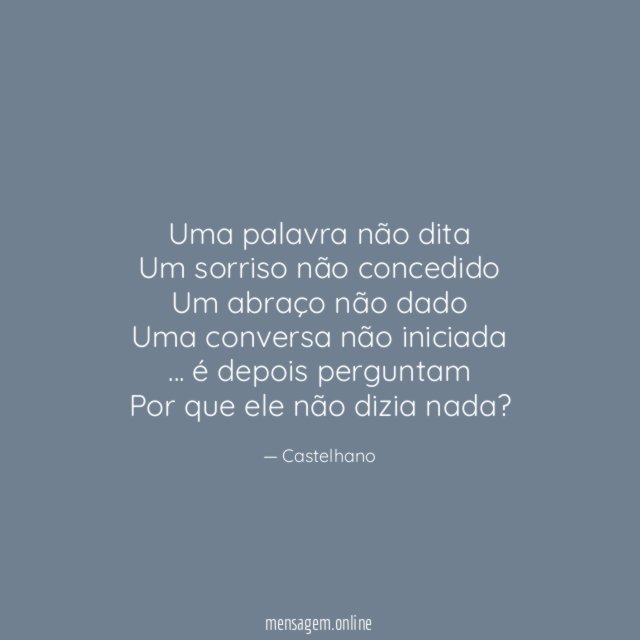Uma palavra não dita Um sorriso não concedido Um abraço