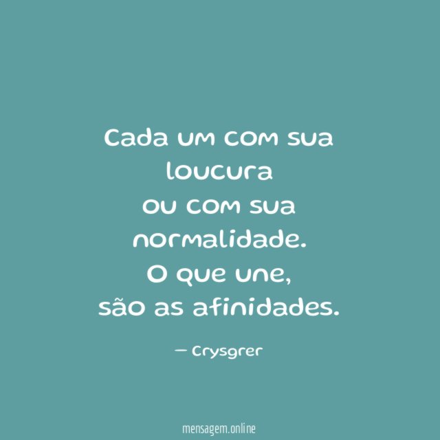 Cada um com sua loucura ou com sua normalidade