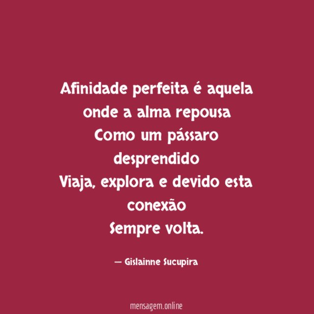 Afinidade perfeita é aquela onde a alma repousa Como