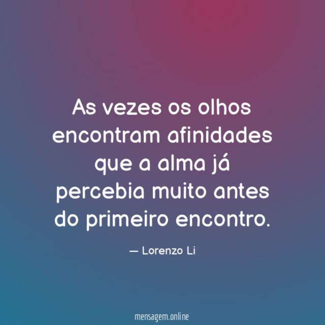 As vezes os olhos encontram afinidades que a