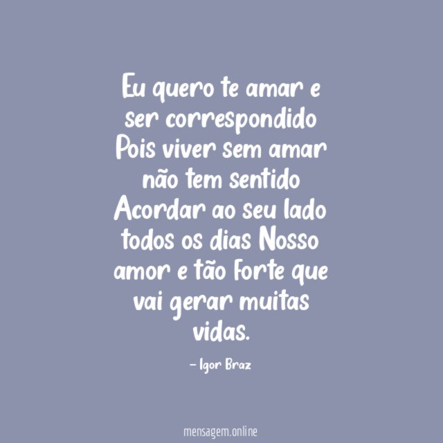 Eu quero te amar e ser correspondido Pois viver