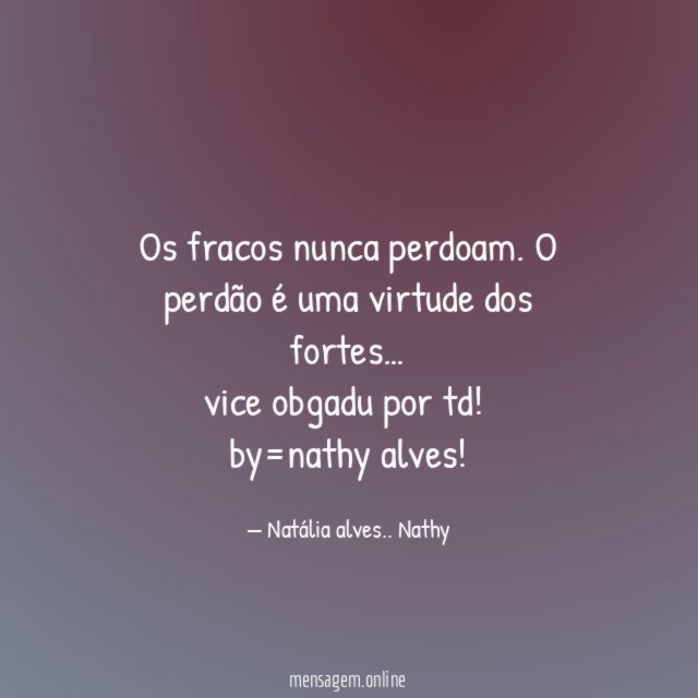 Os fracos nunca perdoam