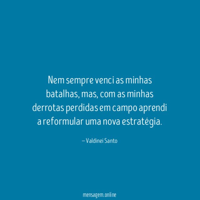 Nem sempre venci as minhas batalhas