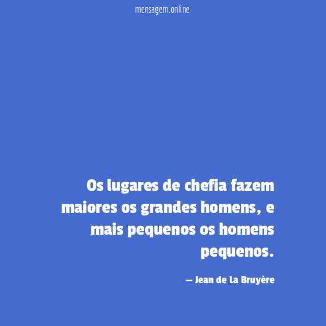 Os lugares de chefia fazem maiores os grandes homens
