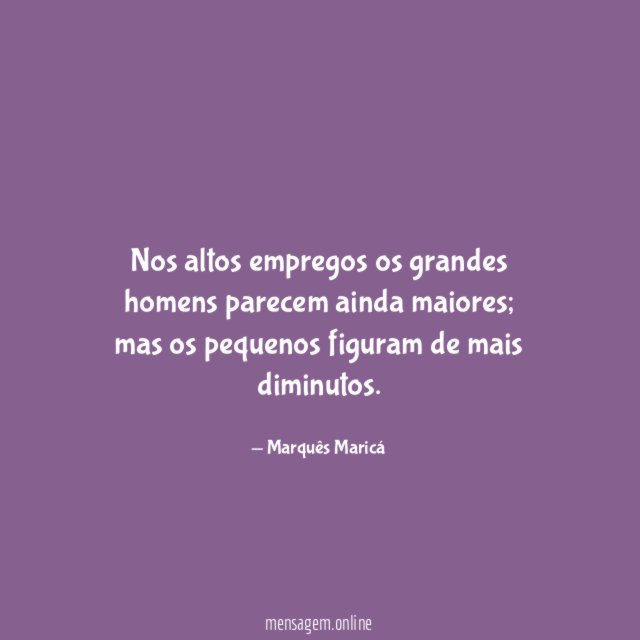 Nos altos empregos os grandes homens parecem ainda maiores