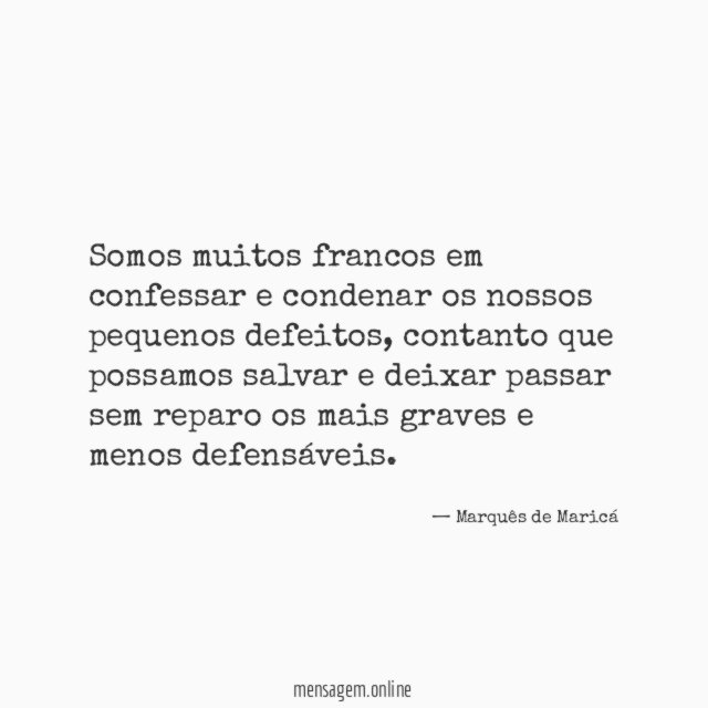 Somos muitos francos em confessar e condenar os nossos pequenos defeitos