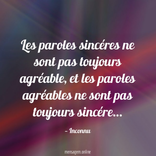 Les paroles sincéres ne sont pas toujours agréable