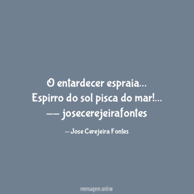O entardecer espraia…
Espirro do sol pisca do mar !…