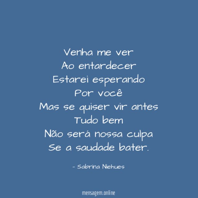 Venha me ver Ao entardecer Estarei esperando Por você Mas se quiser