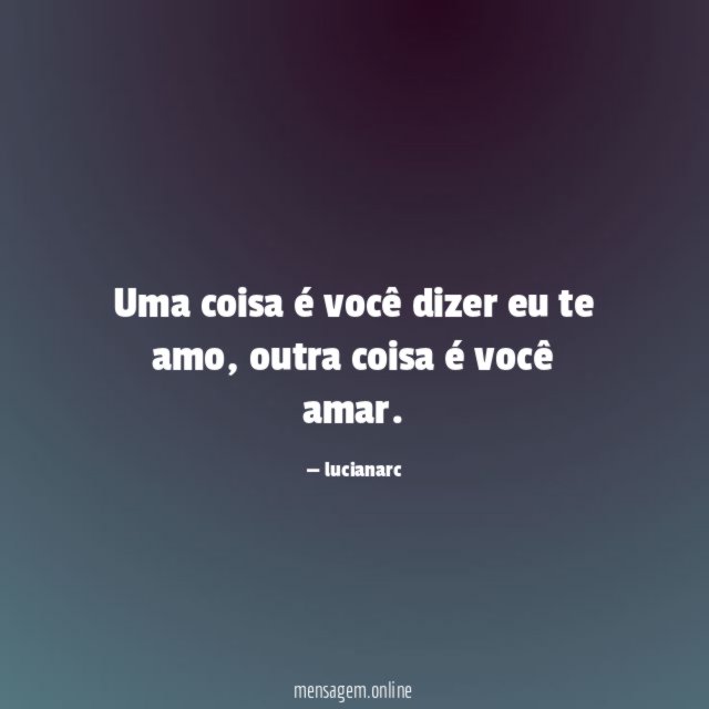Uma coisa é você dizer eu te amo