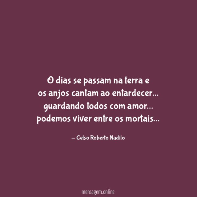 o dias se passam na terra e os anjos cantam ao entardecer