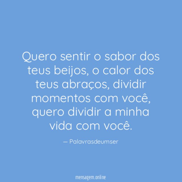 Quero sentir o sabor dos teus beijos