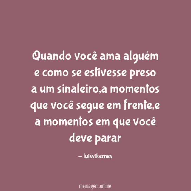 Quando você ama alguém e como se estivesse