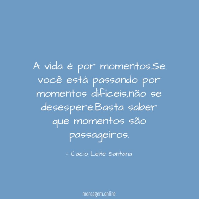 A vida é por momentos